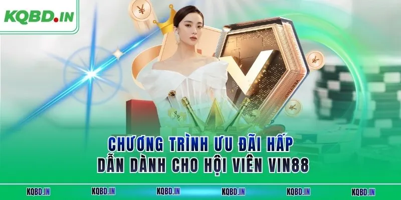 Chương trình ưu đãi hấp dẫn dành cho hội viên VIN88