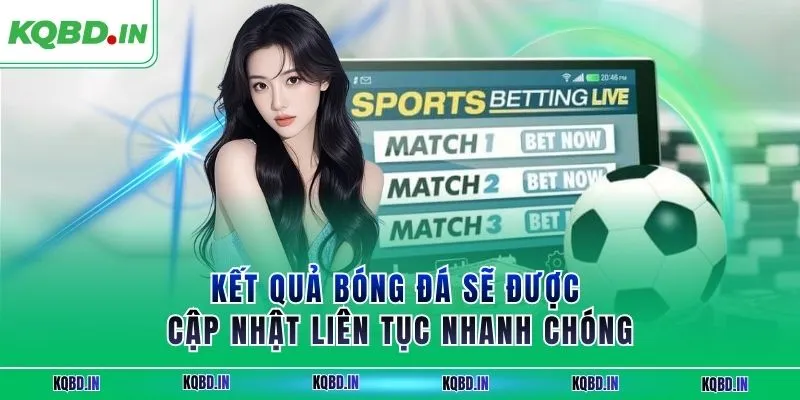 Kết quả bóng đá sẽ được cập nhật liên tục nhanh chóng