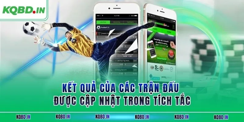 Kết quả của các trận đấu được cập nhật trong tích tắc