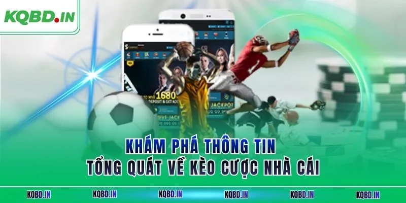 Khám phá thông tin tổng quát về kèo cược nhà cái