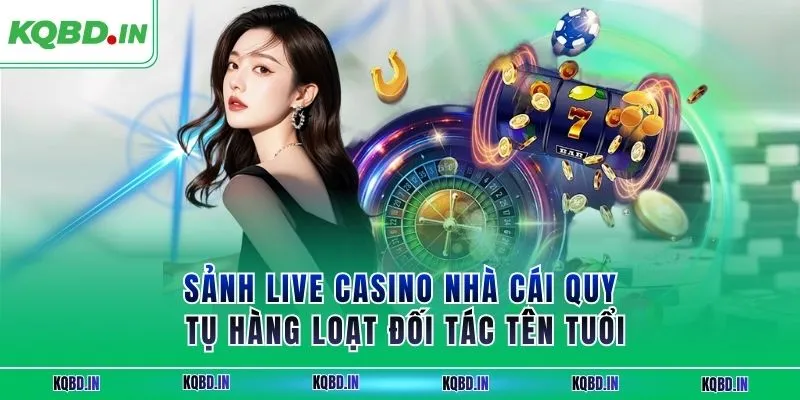 Sảnh live casino nhà cái quy tụ hàng loạt đối tác tên tuổi